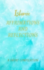Image for Islamic affirmations and reflections: Nurturing a Harmonious Life through Gratitude, Forgiveness, Resilience, Kindness, and Knowledge