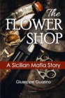 Image for The Flower Shop : A Sicilian Mafia Story