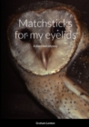 Image for Matchsticks for my eyelids