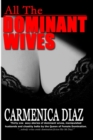 Image for All the Dominant Wives: Thirty one sexy stories of dominant wives, manipulated husbands and chastity belts by the Queen of Female Dominaion.