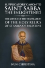 Image for Supplicatory Canon to Saint Sabba the Enlightened : The Service of the Translation of the Holy Relics of St Sabba of Palestine