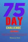 Image for 75 Day Challenge 75 Days To Mental Toughness, Health and Fitness Journal To Keep Track of Food, Water, Exercise &amp; Weight Loss : Large Print A Body Workout &amp; Mental Health Notebook Log Book, Meal Plann