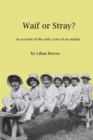 Image for Waif or Stray?: An Account of the Early Years of an Orphan