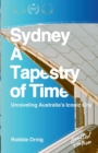 Image for Sydney : A Tapestry of Time: Unraveling Australia&#39;s Iconic City