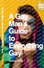 Image for A Gay Man&#39;s Guide to Everything Gay