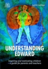 Image for Understanding Edward: Inspiring and Motivating Children-a Guide for Parents and Teachers