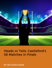 Image for Heads or Tails: Castleford&#39;s 38 Matches in Finals