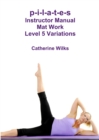 Image for p-i-l-a-t-e-s Instructor Manual Mat Work Level 5 Variations