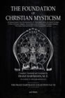 Image for The Foundation of Christian Mysticism : An Examination into the Mysteries of Theosophy from the Point of View of the Christian religion, According to the Doctrines of Master Eckhart, The Great German 