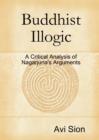 Image for Buddhist Illogic: A Critical Analysis of Nagarjuna&#39;s Arguments