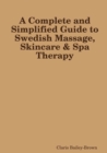 Image for Complete and Simplified Guide to Swedish Massage and Skincare Spa Therapy