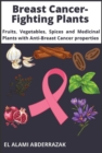 Image for Breast Cancer-Fighting Plants: Fruits, Vegetables, Spices and  Medicinal Plants with Anti-Breast Cancer properties
