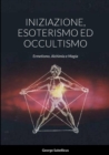 Image for Iniziazione, Esoterismo Ed Occultismo : Ermetismo, Alchimia e Magia