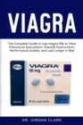 Image for Viagra: The Complete Guide to Use Viagra Pills to Treat Premature Ejaculation, Erectile Dysfunction, Performance Anxiety, and Last Longer in Bed