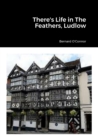 Image for There&#39;s Life in The Feathers, Ludlow