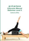 Image for p-i-l-a-t-e-s Instructor Manual Reformer Level 5