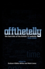 Image for Off The Telly : The Best Bits of the British TV Website 1999-2009