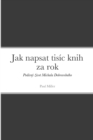 Image for Jak napsat tis?c knih za rok : Podivn? zivot Michala Dobrovoln?ho