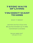 Image for 7 Stoic Ways of Living that You Don&#39;t Want to Miss: All it requires your time - less than one hour of and $$ investment less than a cup of coffee