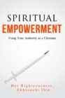 Image for Spiritual Empowerment : Using Your Authority As A Christian
