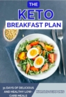 Image for THE KETO BREAKFAST PLAN: 31 DAYS OF DELICIOUS AND HEALTHY LOWCARB MEALS
