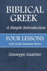 Image for BIBLICAL GREEK A Simple Introduction : FOUR LESSONS with Greek Grammar Basics
