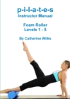 Image for p-i-l-a-t-e-s Instructor Manual Foam Roller - Levels 1 - 5