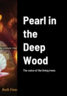 Image for Pearl in the Deep Wood : The voice of the living trees