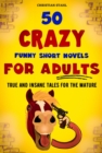 Image for 50 CRAZY FUNNY SHORT NOVELS  FOR ADULTS  TRUE AND INSANE TALES FOR THE MATURE