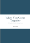 Image for When You Come Together : God&#39;s plans for when his people meet