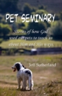 Image for Pet Seminary : Stories of how God used our pets to teach us about Him and His ways