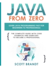 Image for Java From Zero : Learn Java Programming Fast for Beginners to Professionals: The Complete Guide With Code Examples and Exercises to Become a Professional