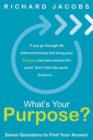 Image for What&#39;s Your Purpose? Seven Questions To Find Your Answer