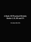 Image for A Body Of Practical Divinity, Books I, II, III and IV, By Dr. John Gill. D.D.
