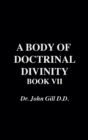 Image for A Body of Doctrinal Divinity, Book VII, by Dr. John Gill. D.D.