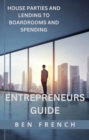 Image for entrepreneuers guide: house parties and lending to boardrooms and spending
