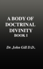 Image for A Body of Doctrinal Divinity, Book 1, Dr. John Gill. D.D.