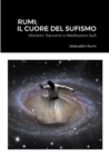 Image for Rumi; Il Cuore Del Sufismo : Aforismi, Racconti e Meditazioni Sufi