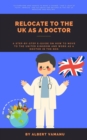 Image for RELOCATE TO THE UK AS A DOCTOR: A STEP-BY-STEP E-GUIDE ON HOW TO MOVE TO THE UNITED KINGDOM AND WORK AS A DOCTOR IN THE NHS