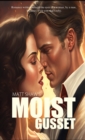 Image for Moist Gusset : Romance written through the eyes of a woman, by a man.