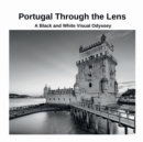Image for Portugal Through the Lens : A Black and White Visual Odyssey