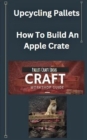 Image for Pallet Craft Ideas: How to build an apple crate from reclaimed pallets