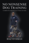 Image for No Nonsense Dog Training: A Complete Guide to Fully Train Any Dog