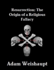 Image for Resurrection: The Origin of a Religious Fallacy