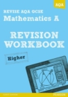 Image for REVISE AQA: GCSE Mathematics A Revision Workbook Higher