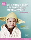 Image for BTEC Level 3 National Children&#39;s Play, Learning &amp; Development Student Book 1 (Early Years Educator) : Revised for the Early Years Educator criteria
