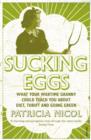 Image for Sucking eggs: what your wartime granny could teach you about diet, thrift and going green