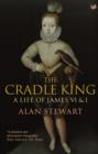 Image for The cradle king: a life of James VI and I