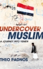Image for Undercover Muslim: a journey into Yemen