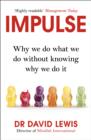 Image for Impulse: why we do what we do without knowing why we do it